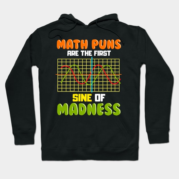 Funny Math Puns Are The First Sine Of Madness Pun Hoodie by theperfectpresents